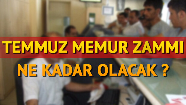 Temmuz ayı emekli ve memur maaş zammı ne kadar olacak?