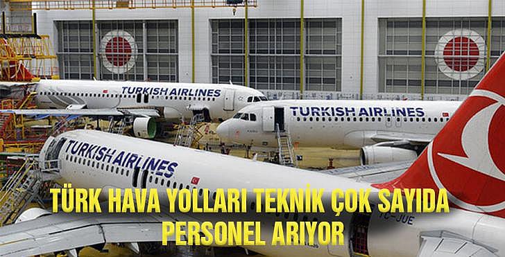 Türk Hava Yolları Teknik çok sayıda personel arıyor, kabul edilenlere ücretsiz ve indirimli uçuş imkanı