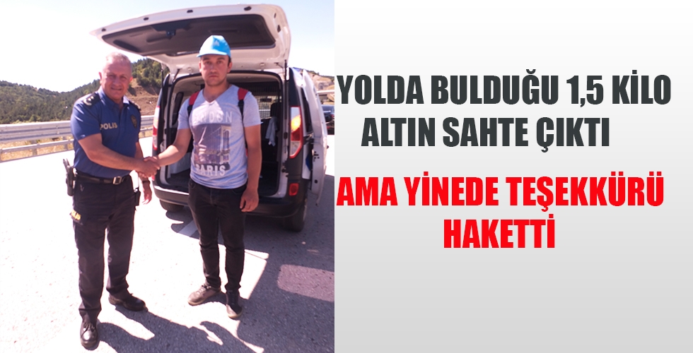 Yolda bulduğu 1 buçuk kilo altın sahte çıktı