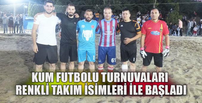 KUM FUTBOLU TURNUVALARI RENKLİ TAKIM İSİMLERİ İLE BAŞLADI