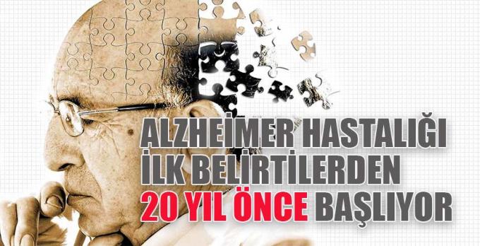 Alzheimer hastalığı ilk belirtilerden 20 yıl önce başlıyor