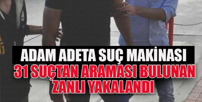 31 suçtan araması bulunan zanlı yakalandı