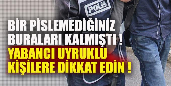 Bir pislemediğiniz buraları kalmıştı Yabancı uyruklu kişilere dikkat edin