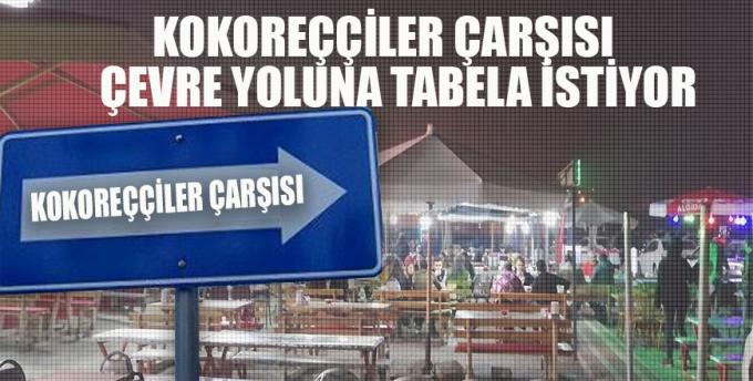 Kokoreççiler çarşısı çevre yoluna tabela istiyor