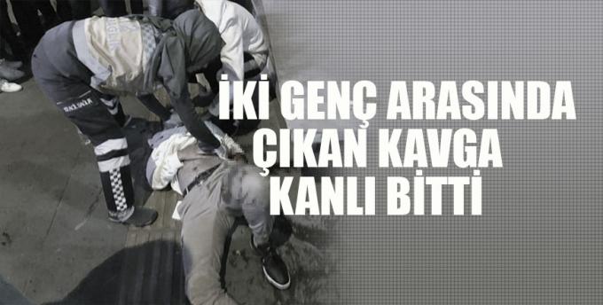 İki genç arasında çıkan kavga kanlı bitti