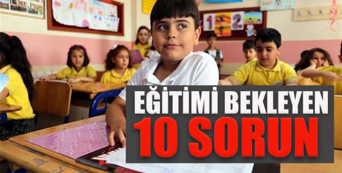 Eğitimi bekleyen 10 sorun