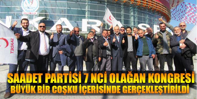 Saadet Partisi 7 nci olağan Kongresi büyük bir coşku içerisinde gerçekleştirildi