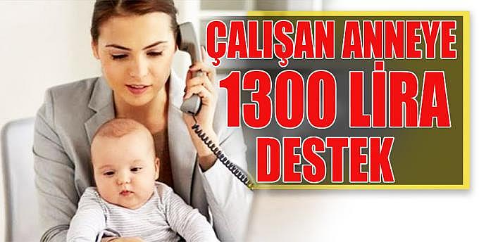 Çalışan anneye 1300 lira destek