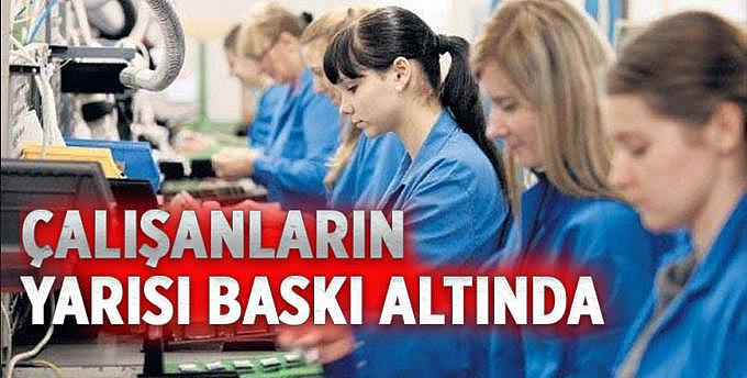 Çalışanların yarısı baskı altında