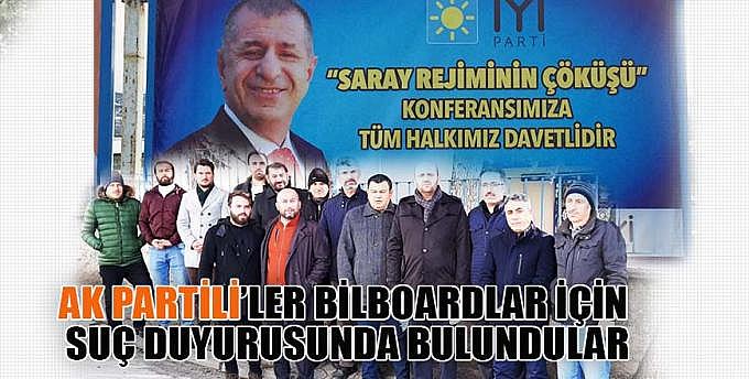 AK PARTİLİLER BİLBOARDLAR İÇİN SUÇ DUYURUSUNDA BULUNDULAR