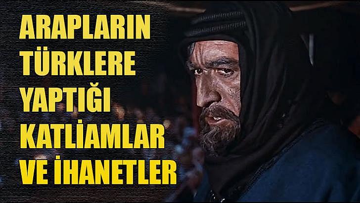 Arapların Türklere Yaptığı Katliamlar ve İhanetler