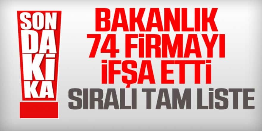 Bakanlık halk sağlığı ile oynayan 74 firmayı açıkladı