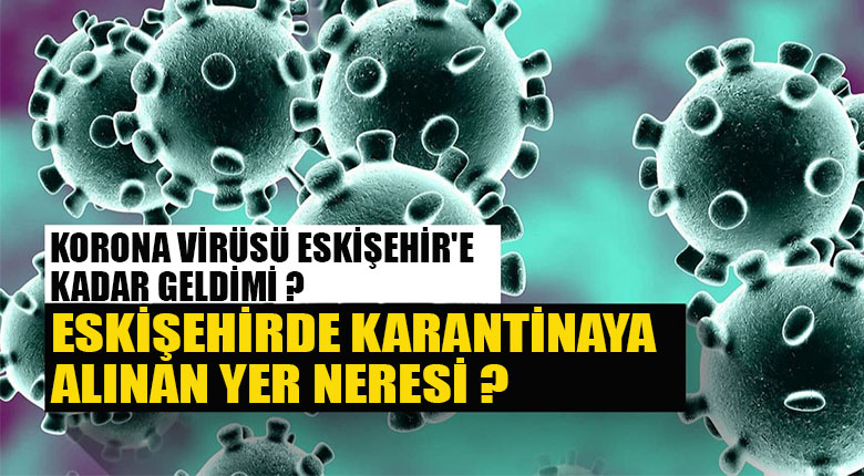 Korona virüsü Eskişehir'e kadar geldimi