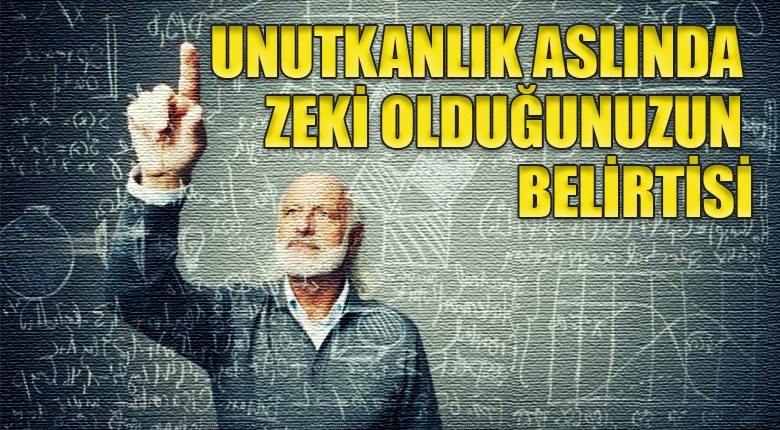 Unutkanlık Aslında Zeki Olduğunuzun Belirtisi
