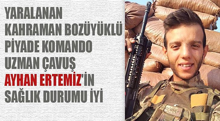 Yaralanan Bozüyüklü Piyade Komando Uzman Çavuş Ayhan Ertemiz in sağlık durumu iyi