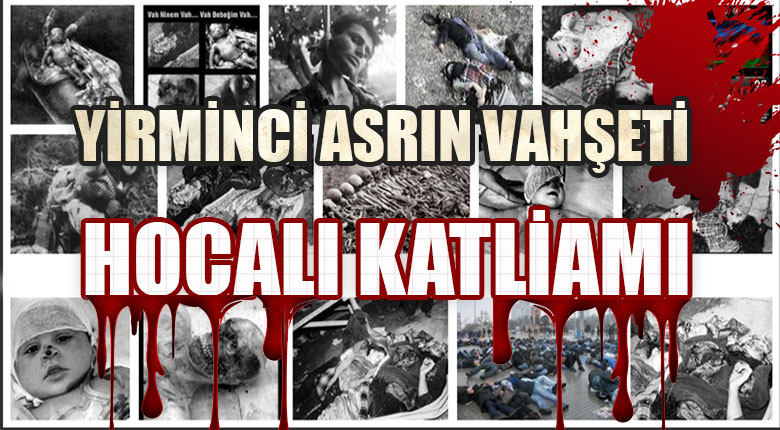 Yirminci asrın vahşeti Hocalı Katliamı