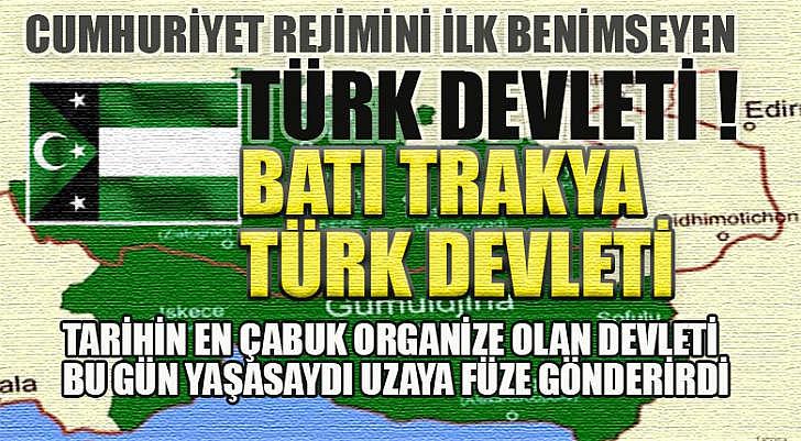 CUMHURİYET REJİMİNİ İLK BENİMSEYEN TÜRK DEVLETİ BATI TRAKYA TÜRK DEVLETİ