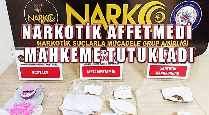 NARKOTİK AFFETMEDİ MAHKEME TUTUKLADI