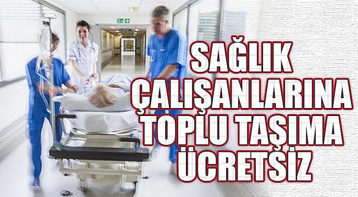 Sağlık çalışanlarına toplu taşıma ücretsiz