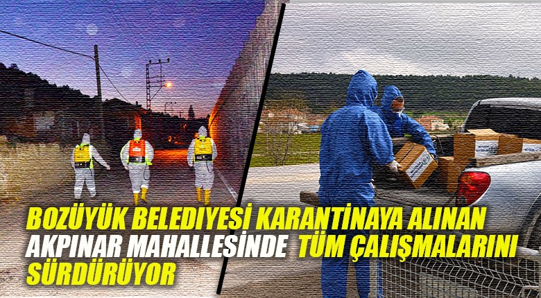 Bozüyük Belediyesi karantinaya alınan Akpınar Mahallesinde tüm çalışmalarını sürdürüyor