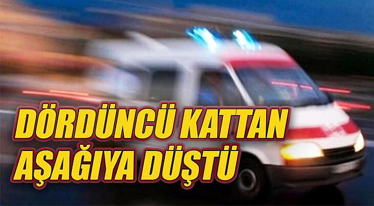 Dördüncü kattan aşağıya düştü