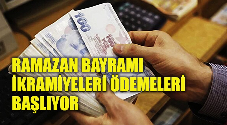 Ramazan Bayramı ikramiyeleri ödemeleri başlıyor
