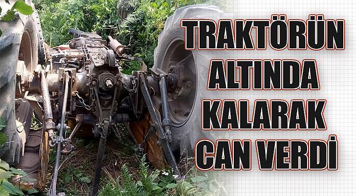 Traktörün altında kalarak can verdi