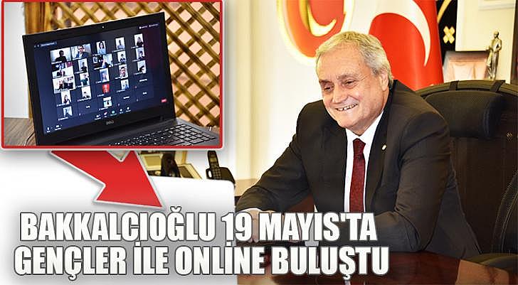 Bakkalcıoğlu 19 Mayıs ta gençler ile online buluştu