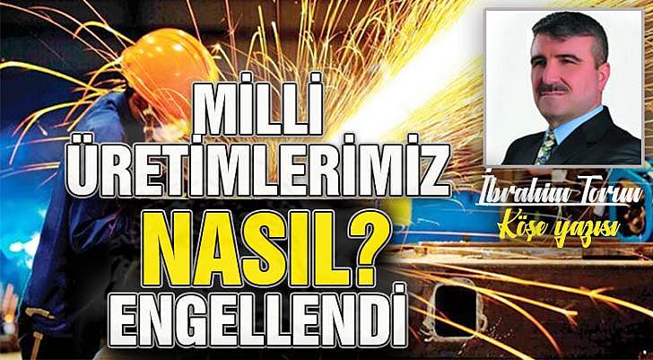 Milli üretimlerimiz nasıl engellendi