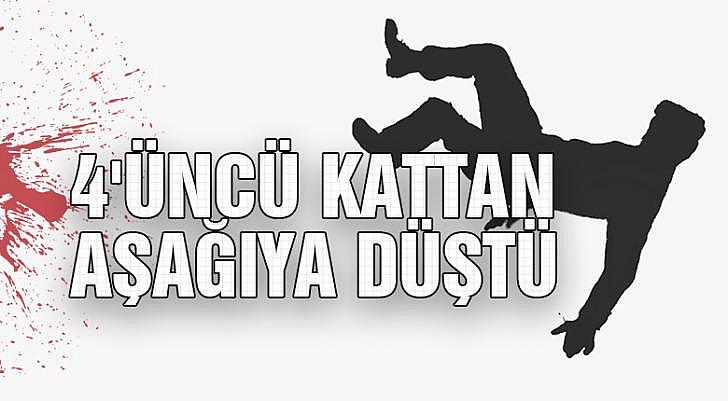 4 üncü kattan aşağıya düştü