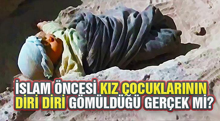 İslam Öncesi Kız Çocuklarının Diri Diri Gömüldüğü Gerçek mi