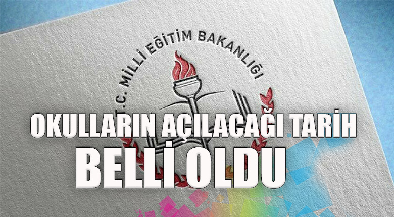 Okulların açılacağı tarih belli oldu