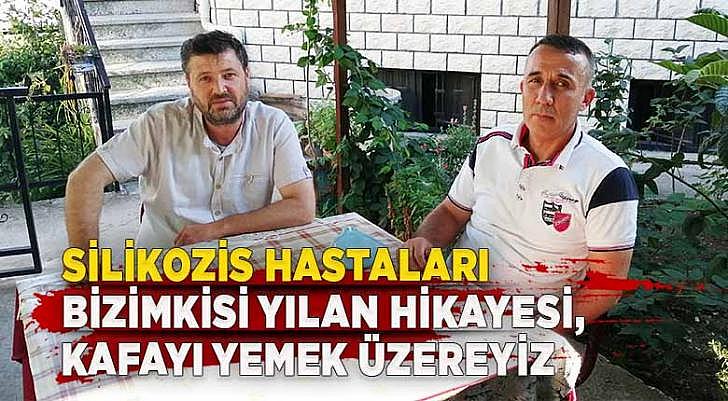 Silikozis hastaları bizimkisi yılan hikayesi, kafayı yemek üzereyiz