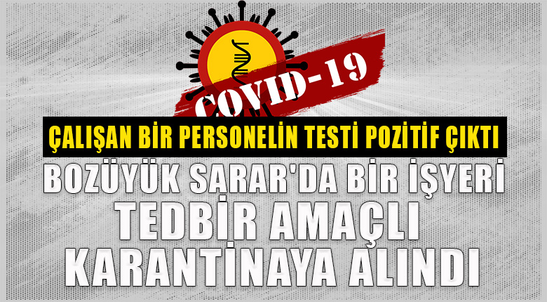 Bozüyük Sarar da bir işyeri tedbir amaçlı karantinaya alındı