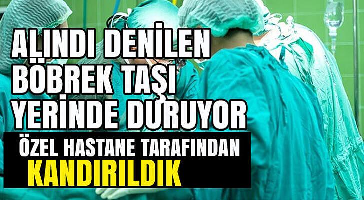 Özel hastane tarafından kandırıldık