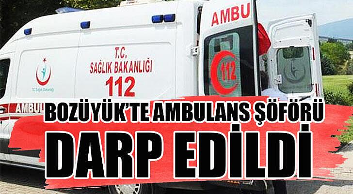 Bozüyük te ambulans şöförünü darp etti