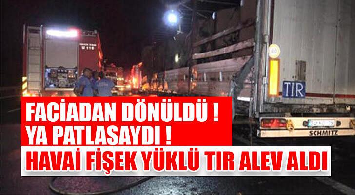 Havai Fişek Yüklü TIR Alev Aldı