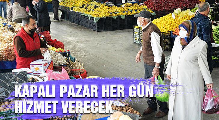 Kapalı Pazar her gün hizmet verecek