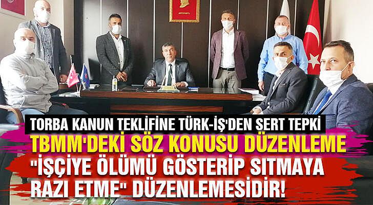 Torba kanun teklifine Türk İş den sert tepki