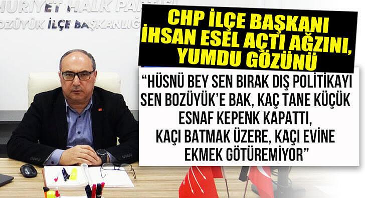CHP ilçe başkanı İhsan Esel açtı ağzını yumdu gözünü