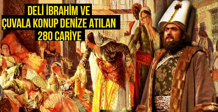 Deli İbrahim ve Çuvala konup denize atılan 280 cariye