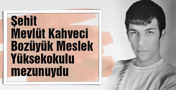 Şehit Mevlüt Kahveci Bozüyük Meslek Yüksekokulu mezunuydu