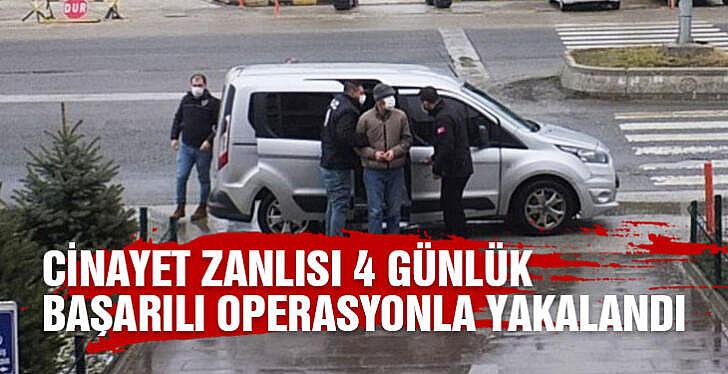 Cinayet zanlısı 4 günlük başarılı operasyonla yakalandı