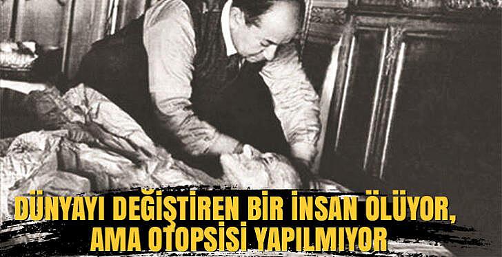 Dünyayı değiştiren bir insan ölüyor ama otopsisi yapılmıyor