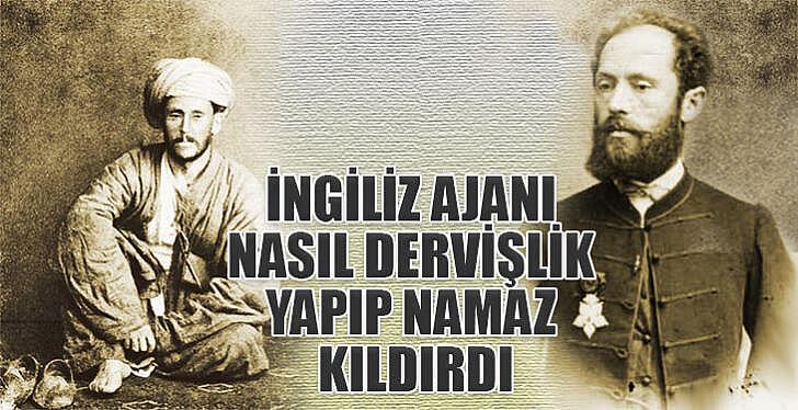 İngiliz ajanı nasıl dervişlik yapıp namaz kıldırdı