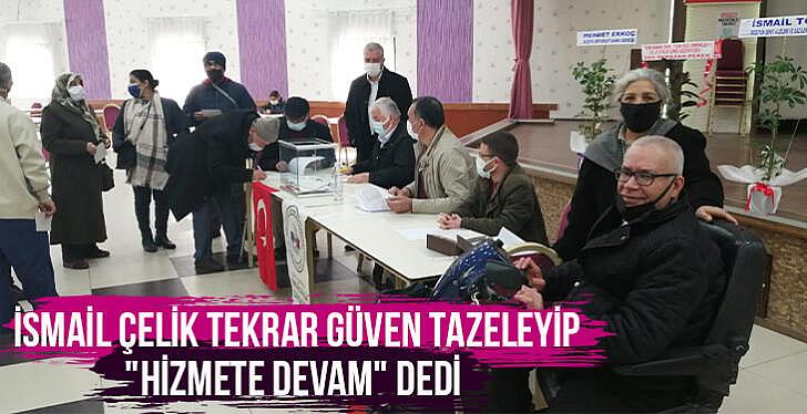 İsmail Çelik tekrar güven tazeleyip hizmete devam dedi