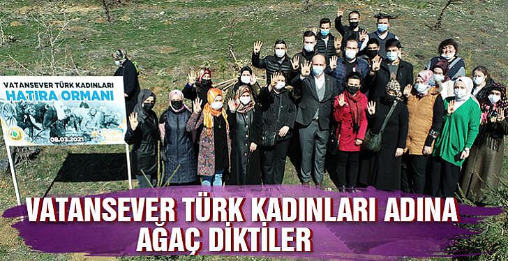 VATANSEVER TÜRK KADINLARI ADINA AĞAÇ DİKTİLER