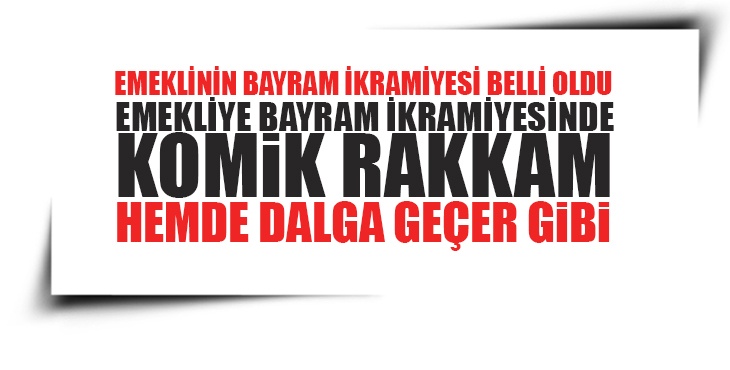 Emekliye bayram ikramiyesinde komik rakkam