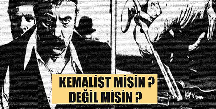 Kemalist misin Değil misin