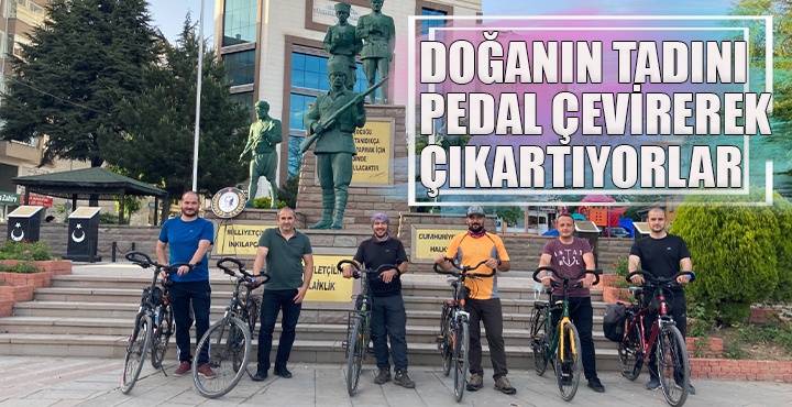 Doğanın tadını pedal çevirerek çıkartıyorlar